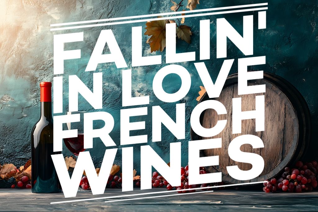 Fallin' in Love with French Wines (Updated Oct 2024)